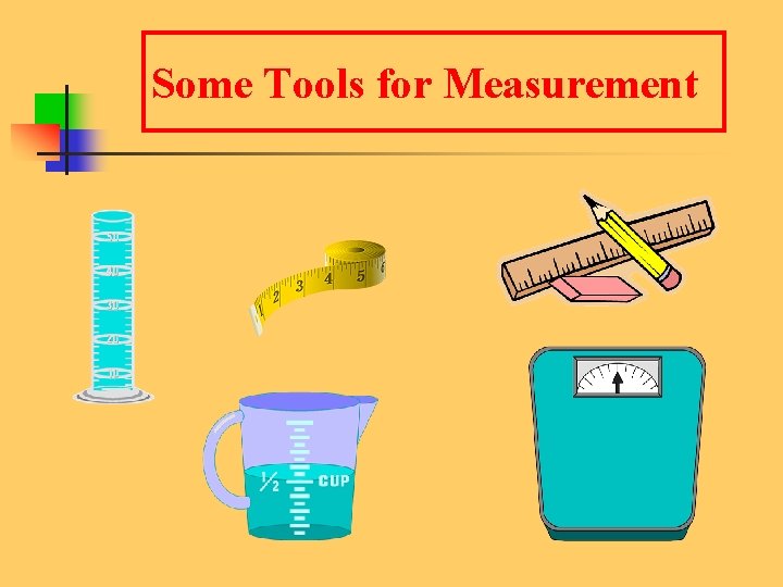 Some Tools for Measurement 