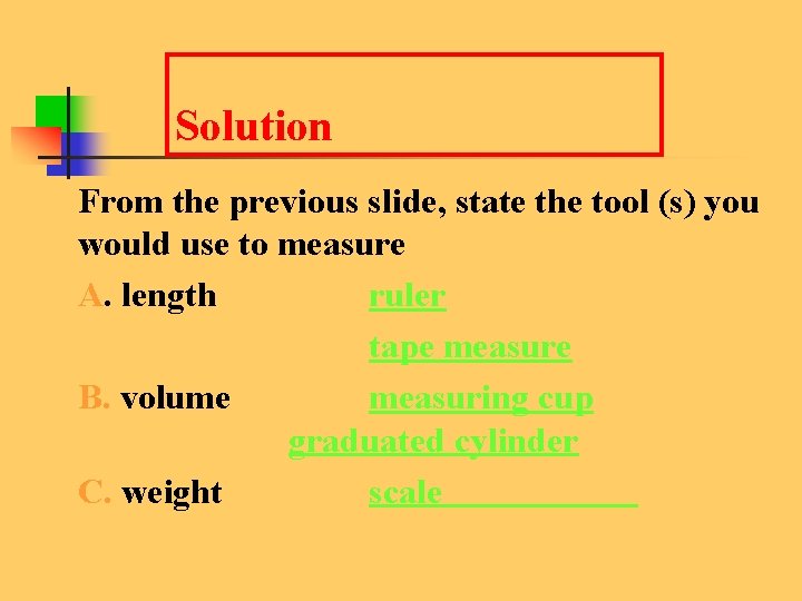 Solution From the previous slide, state the tool (s) you would use to measure