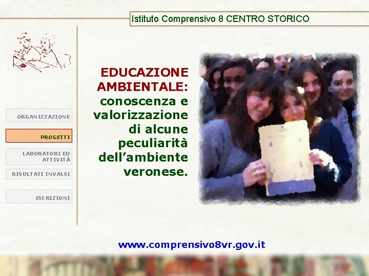 Istituto Comprensivo 8 CENTRO STORICO ORGANIZZAZIONE PROGETTI LABORATORI ED ATTIVITÀ RISULTATI INVALSI EDUCAZIONE AMBIENTALE: