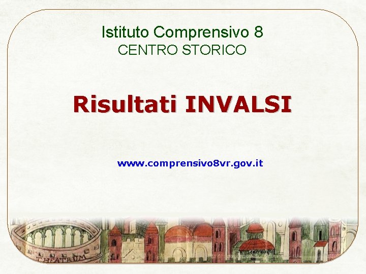 Istituto Comprensivo 8 CENTRO STORICO Risultati INVALSI www. comprensivo 8 vr. gov. it 