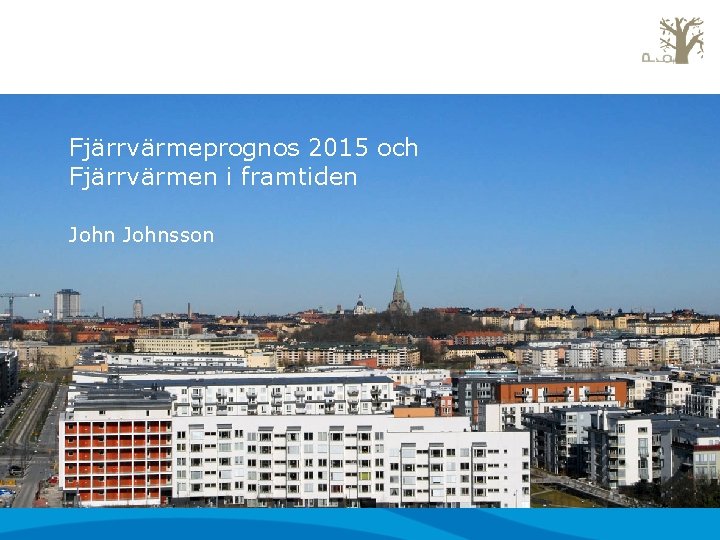 Fjärrvärmeprognos 2015 och Fjärrvärmen i framtiden Johnsson 