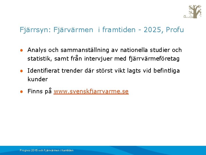 Fjärrsyn: Fjärvärmen i framtiden - 2025, Profu ● Analys och sammanställning av nationella studier