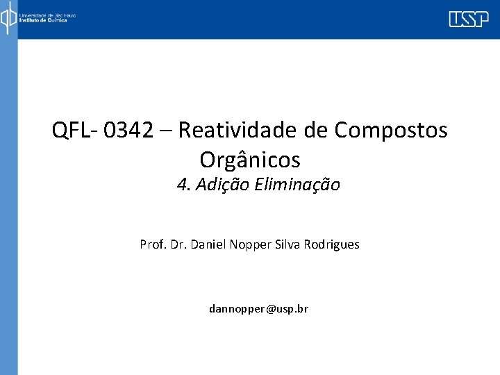 QFL- 0342 – Reatividade de Compostos Orgânicos 4. Adição Eliminação Prof. Dr. Daniel Nopper
