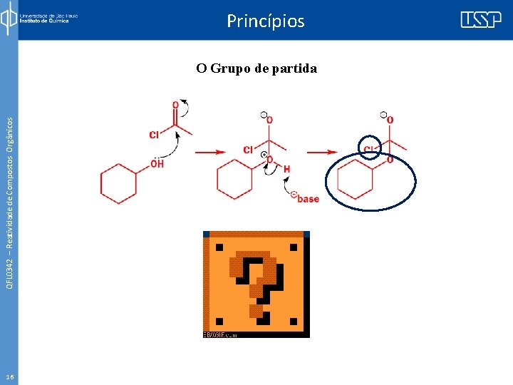 QFL 0342 – Reatividade de Compostos Orgânicos Princípios O Grupo de partida 16 