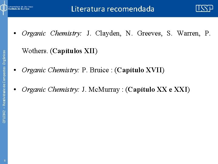 Literatura recomendada QFL 0342 – Reatividade de Compostos Orgânicos • Organic Chemistry: J. Clayden,