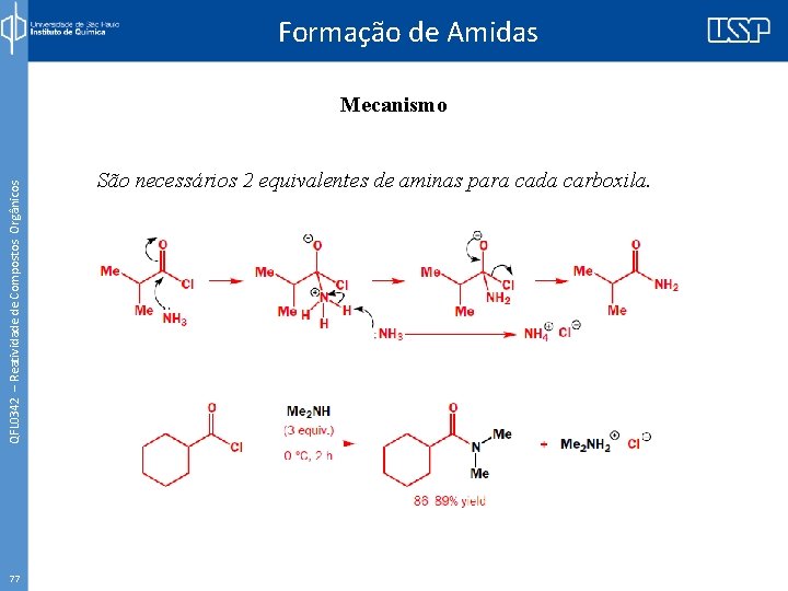 Formação de Amidas QFL 0342 – Reatividade de Compostos Orgânicos Mecanismo 77 São necessários