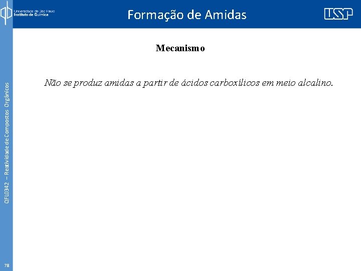 Formação de Amidas QFL 0342 – Reatividade de Compostos Orgânicos Mecanismo 78 Não se