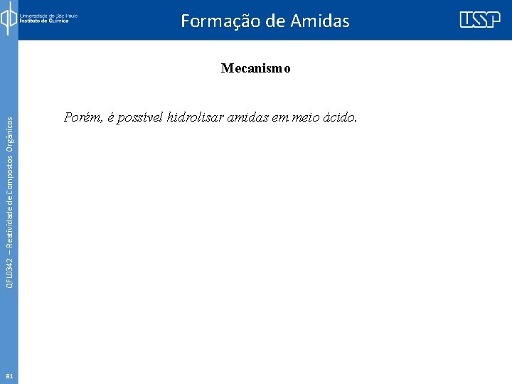 Formação de Amidas QFL 0342 – Reatividade de Compostos Orgânicos Mecanismo 81 Porém, é