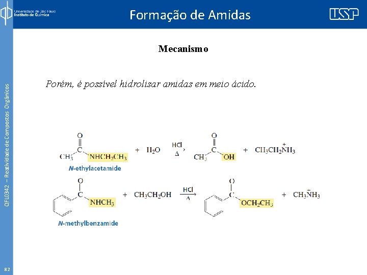 Formação de Amidas QFL 0342 – Reatividade de Compostos Orgânicos Mecanismo 82 Porém, é