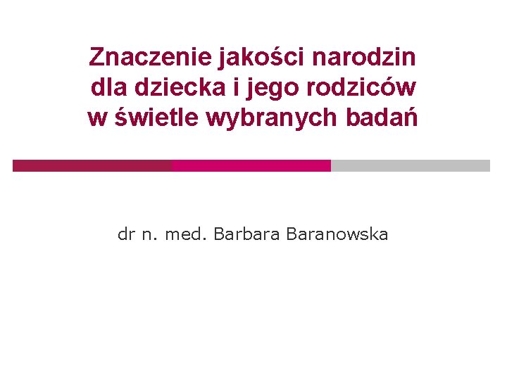 Znaczenie jakości narodzin dla dziecka i jego rodziców w świetle wybranych badań dr n.