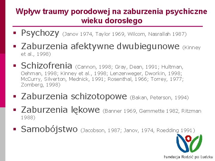 Wpływ traumy porodowej na zaburzenia psychiczne wieku dorosłego § Psychozy (Janov 1974, Taylor 1969,