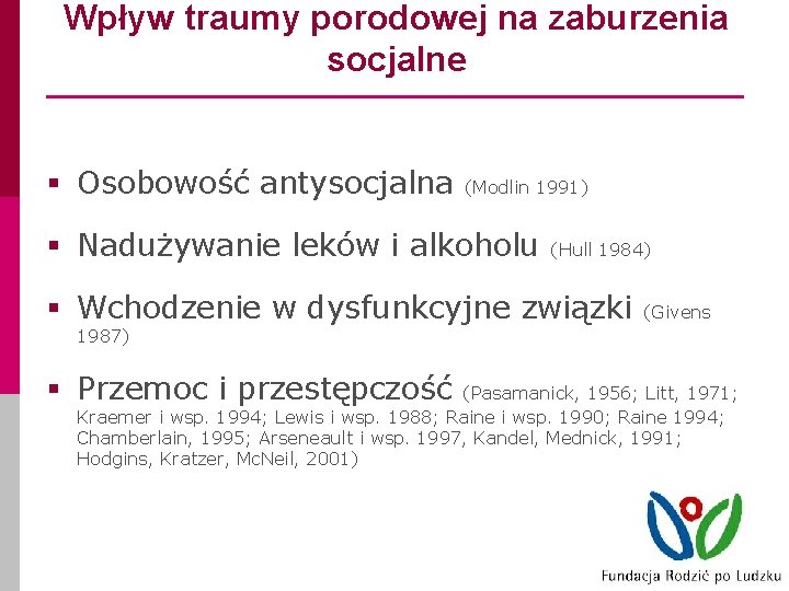 Wpływ traumy porodowej na zaburzenia socjalne § Osobowość antysocjalna (Modlin 1991) § Nadużywanie leków