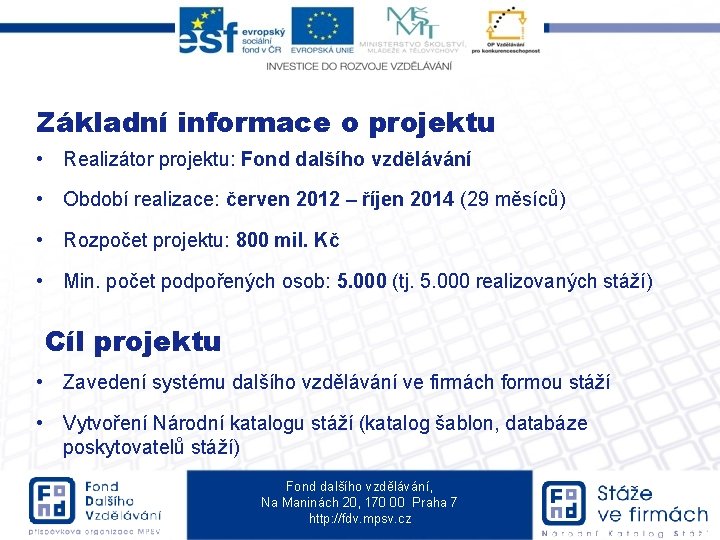 Základní informace o projektu • Realizátor projektu: Fond dalšího vzdělávání • Období realizace: červen