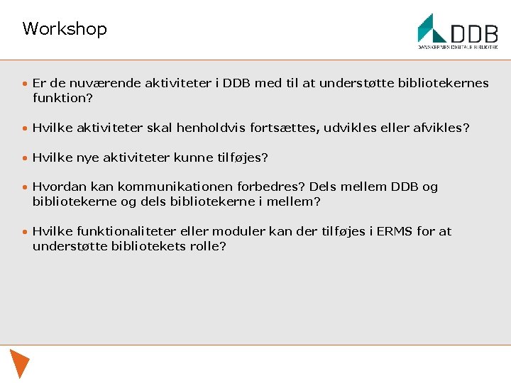 Workshop • Er de nuværende aktiviteter i DDB med til at understøtte bibliotekernes funktion?
