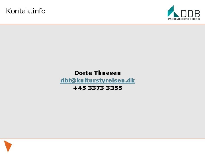 Kontaktinfo Dorte Thuesen dbt@kulturstyrelsen. dk +45 3373 3355 