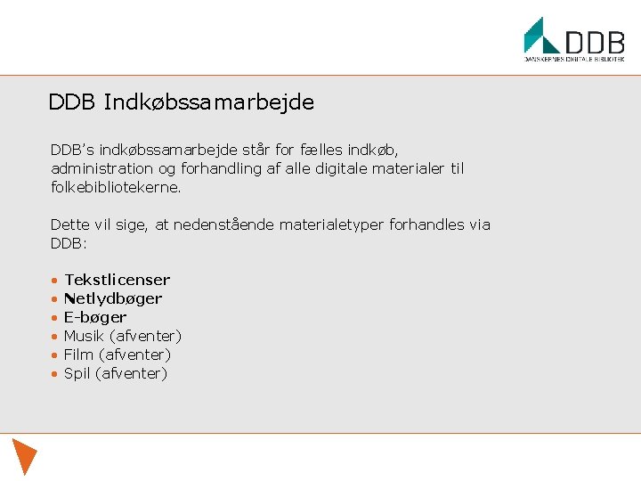 DDB Indkøbssamarbejde DDB’s indkøbssamarbejde står for fælles indkøb, administration og forhandling af alle digitale