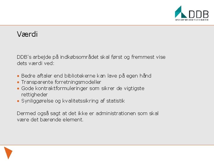 Værdi DDB’s arbejde på indkøbsområdet skal først og fremmest vise dets værdi ved: •