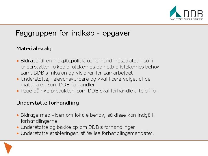 Faggruppen for indkøb - opgaver Materialevalg • Bidrage til en indkøbspolitik og forhandlingsstrategi, som