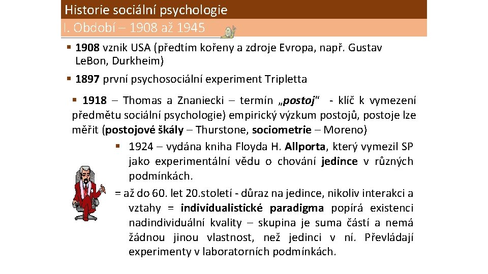 Historie sociální psychologie I. Období – 1908 až 1945 § 1908 vznik USA (předtím