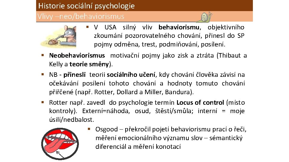 Historie sociální psychologie Vlivy –neo/behaviorismus § V USA silný vliv behaviorismu, objektivního zkoumání pozorovatelného