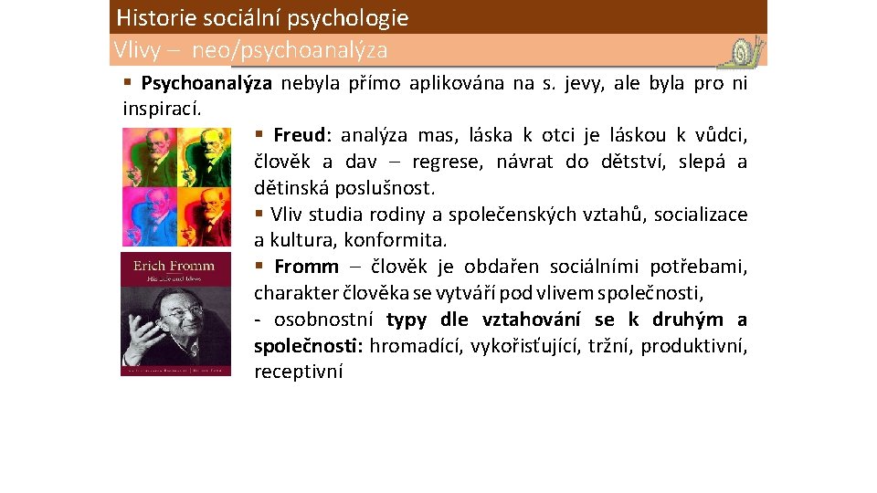 Historie sociální psychologie Vlivy – neo/psychoanalýza § Psychoanalýza nebyla přímo aplikována na s. jevy,