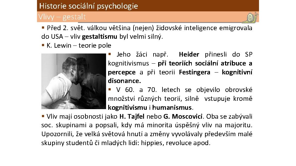 Historie sociální psychologie Vlivy – gestalt § Před 2. svět. válkou většina (nejen) židovské