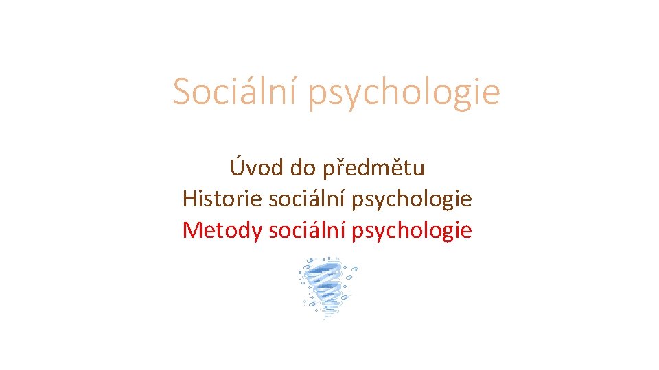 Sociální psychologie Úvod do předmětu Historie sociální psychologie Metody sociální psychologie 