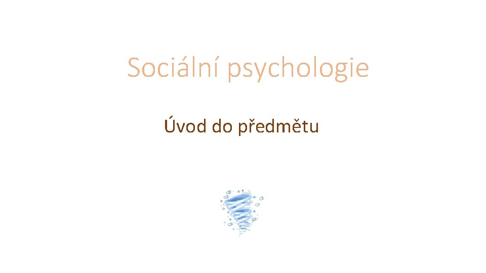 Sociální psychologie Úvod do předmětu 