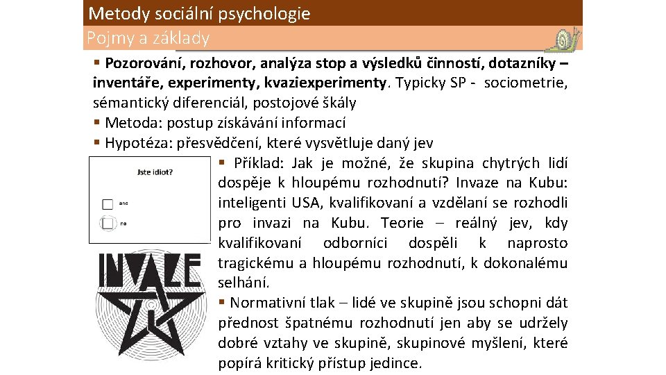 Metody sociální psychologie Pojmy a základy § Pozorování, rozhovor, analýza stop a výsledků činností,