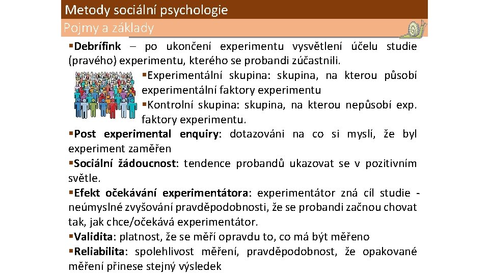 Metody sociální psychologie Pojmy a základy §Debrífink – po ukončení experimentu vysvětlení účelu studie