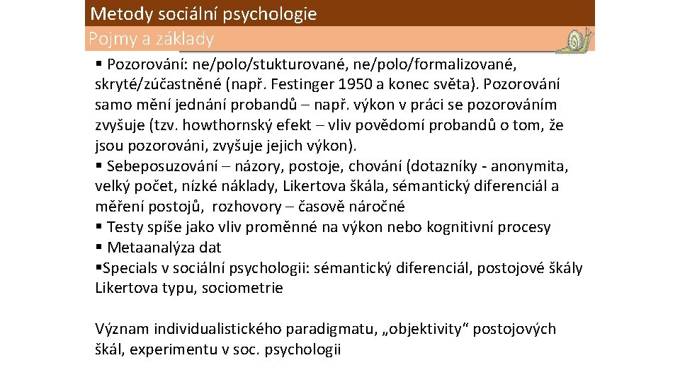 Metody sociální psychologie Pojmy a základy § Pozorování: ne/polo/stukturované, ne/polo/formalizované, skryté/zúčastněné (např. Festinger 1950