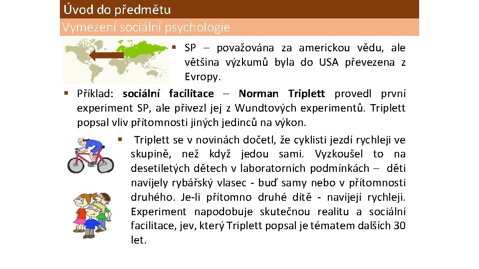 Úvod do předmětu Vymezení sociální psychologie § SP – považována za americkou vědu, ale