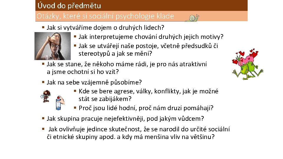 Úvod do předmětu Otázky, které si sociální psychologie klade § Jak si vytváříme dojem