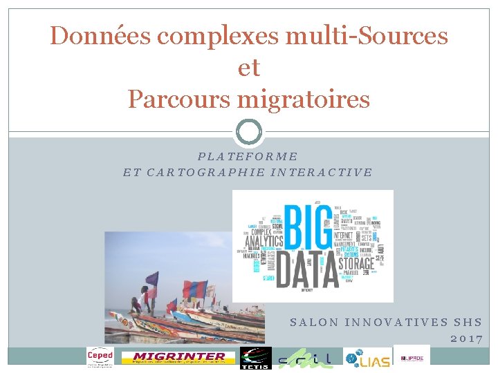 Données complexes multi-Sources et Parcours migratoires PLATEFORME ET CARTOGRAPHIE INTERACTIVE SALON INNOVATIVES SHS 2017