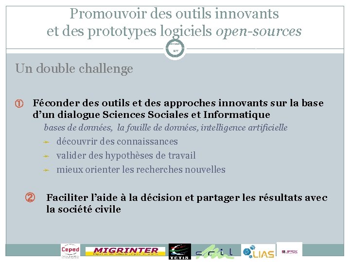 Promouvoir des outils innovants et des prototypes logiciels open-sources 08/12/2011 5/77 Un double challenge