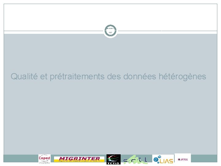 08/12/2011 7/77 Qualité et prétraitements des données hétérogènes 