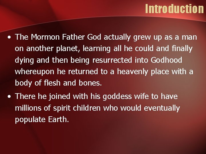 Introduction • The Mormon Father God actually grew up as a man on another