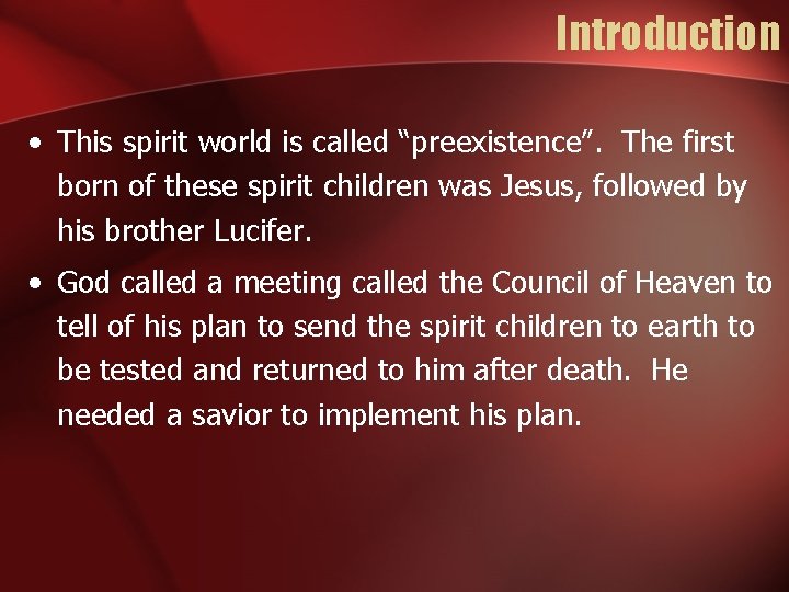 Introduction • This spirit world is called “preexistence”. The first born of these spirit