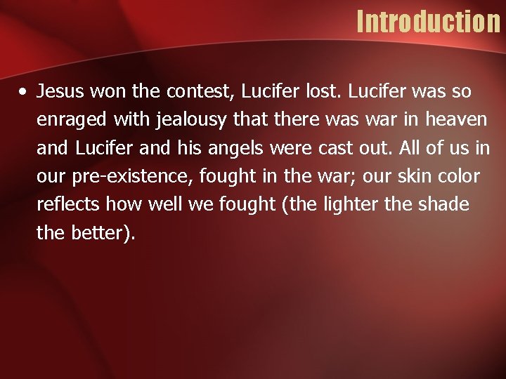 Introduction • Jesus won the contest, Lucifer lost. Lucifer was so enraged with jealousy