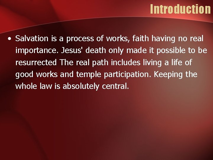 Introduction • Salvation is a process of works, faith having no real importance. Jesus'
