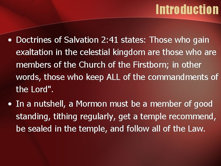 Introduction • Doctrines of Salvation 2: 41 states: Those who gain exaltation in the