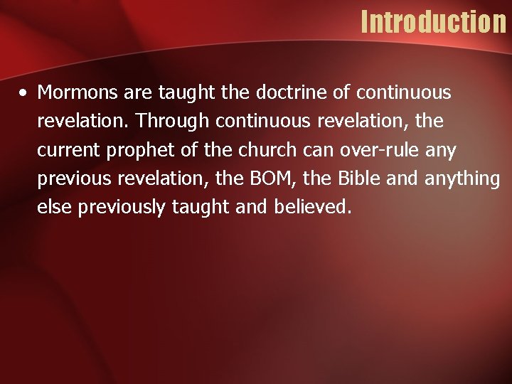 Introduction • Mormons are taught the doctrine of continuous revelation. Through continuous revelation, the