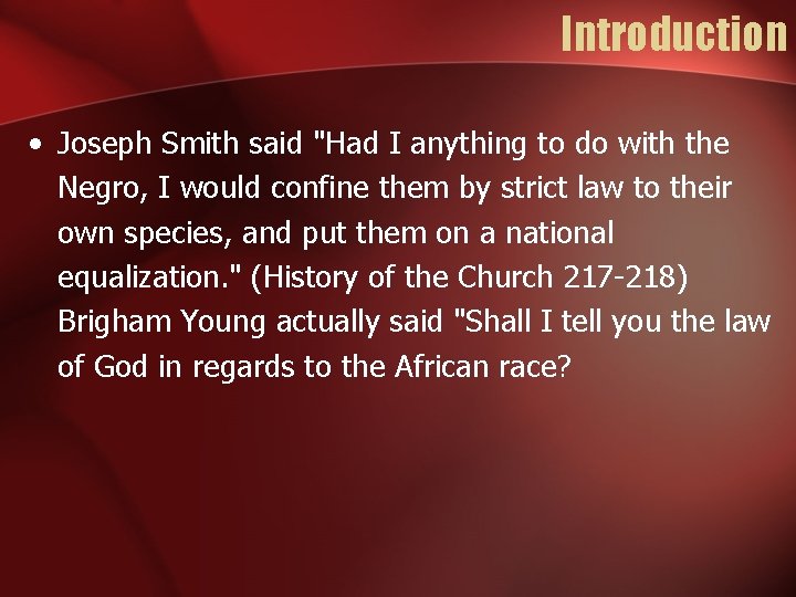 Introduction • Joseph Smith said "Had I anything to do with the Negro, I