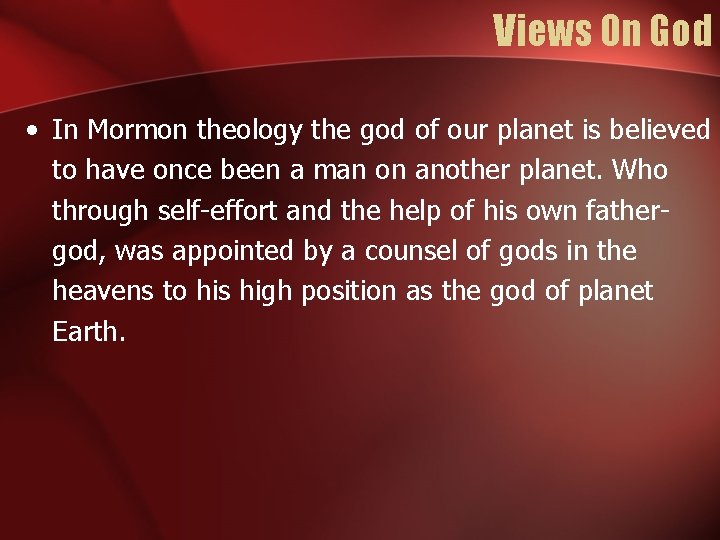 Views On God • In Mormon theology the god of our planet is believed