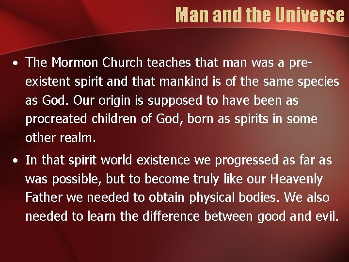 Man and the Universe • The Mormon Church teaches that man was a preexistent