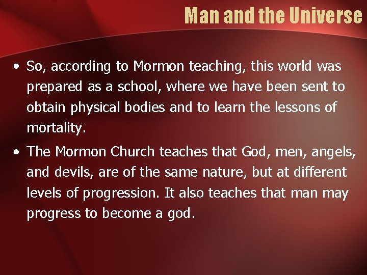 Man and the Universe • So, according to Mormon teaching, this world was prepared