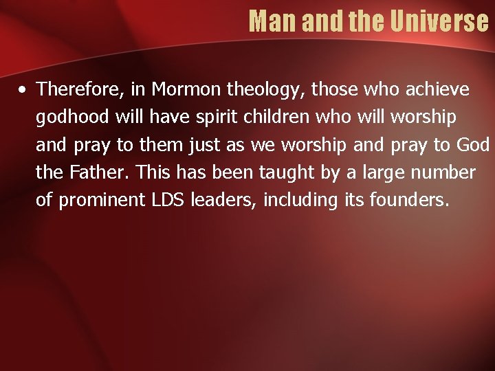 Man and the Universe • Therefore, in Mormon theology, those who achieve godhood will