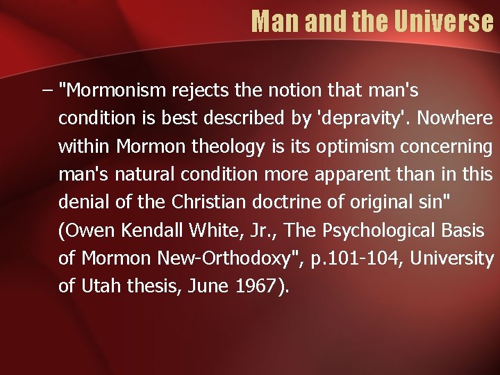 Man and the Universe – "Mormonism rejects the notion that man's condition is best