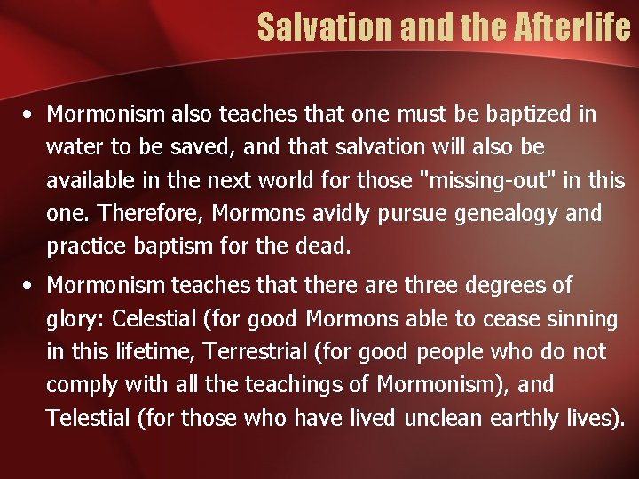 Salvation and the Afterlife • Mormonism also teaches that one must be baptized in