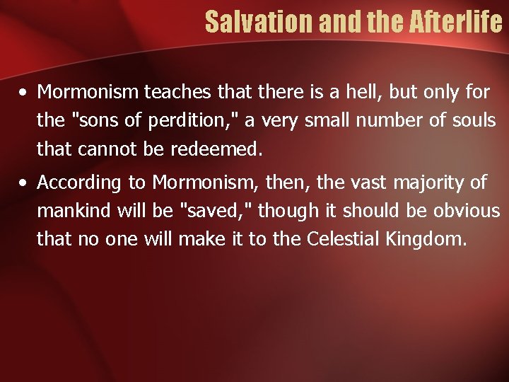Salvation and the Afterlife • Mormonism teaches that there is a hell, but only